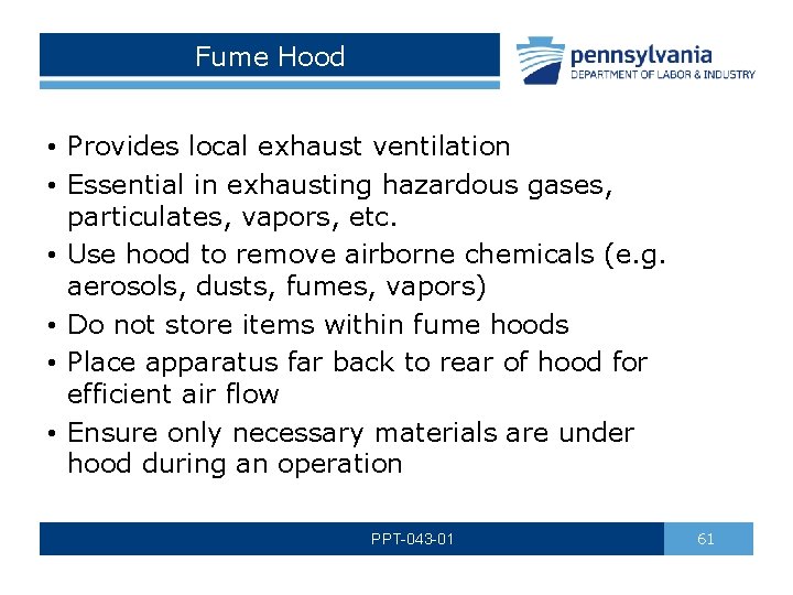 Fume Hood • Provides local exhaust ventilation • Essential in exhausting hazardous gases, particulates,