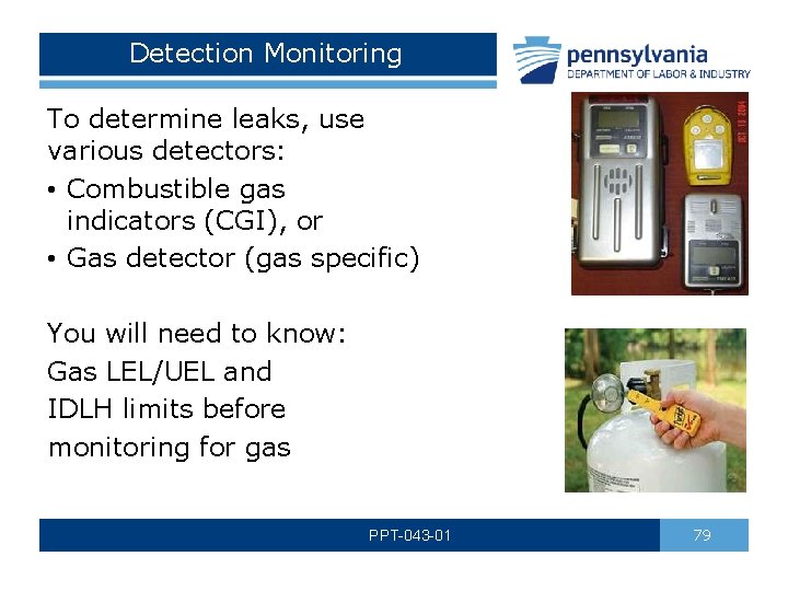 Detection Monitoring To determine leaks, use various detectors: • Combustible gas indicators (CGI), or