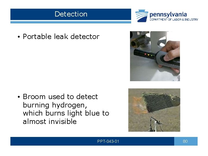 Detection • Portable leak detector • Broom used to detect burning hydrogen, which burns