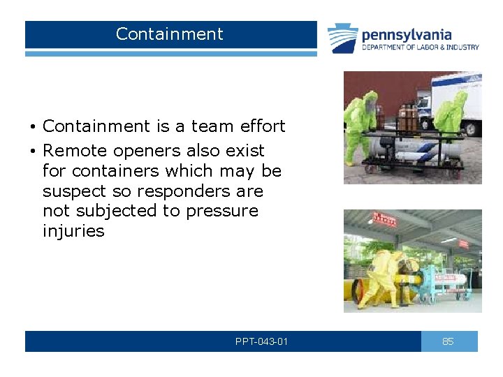 Containment • Containment is a team effort • Remote openers also exist for containers