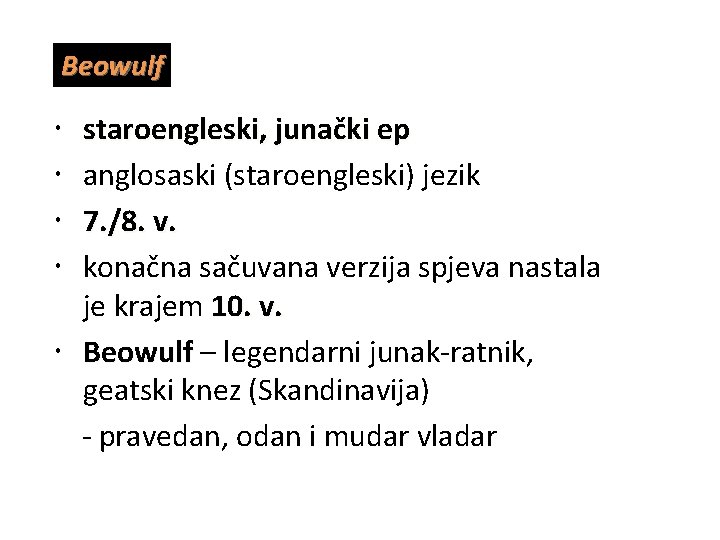 Beowulf staroengleski, junački ep anglosaski (staroengleski) jezik 7. /8. v. konačna sačuvana verzija spjeva