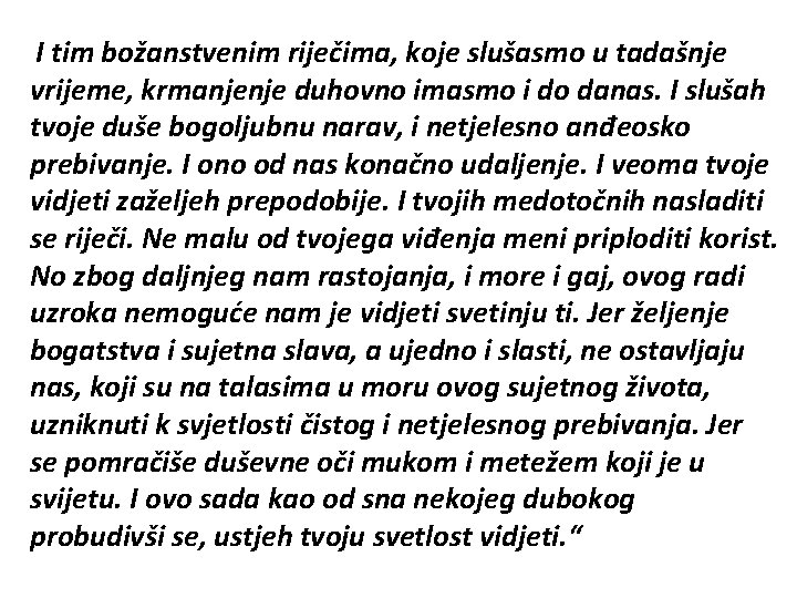  I tim božanstvenim riječima, koje slušasmo u tadašnje vrijeme, krmanjenje duhovno imasmo i