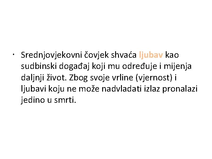  Srednjovjekovni čovjek shvaća ljubav kao sudbinski događaj koji mu određuje i mijenja daljnji