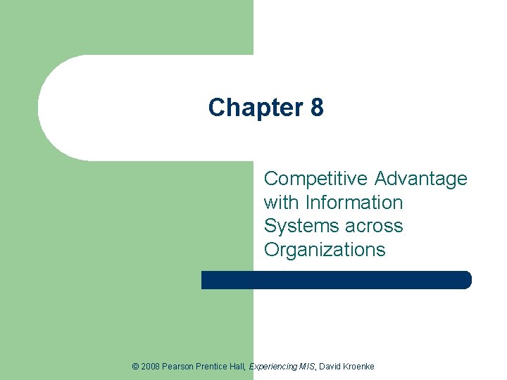 Chapter 8 Competitive Advantage with Information Systems across Organizations © 2008 Pearson Prentice Hall,