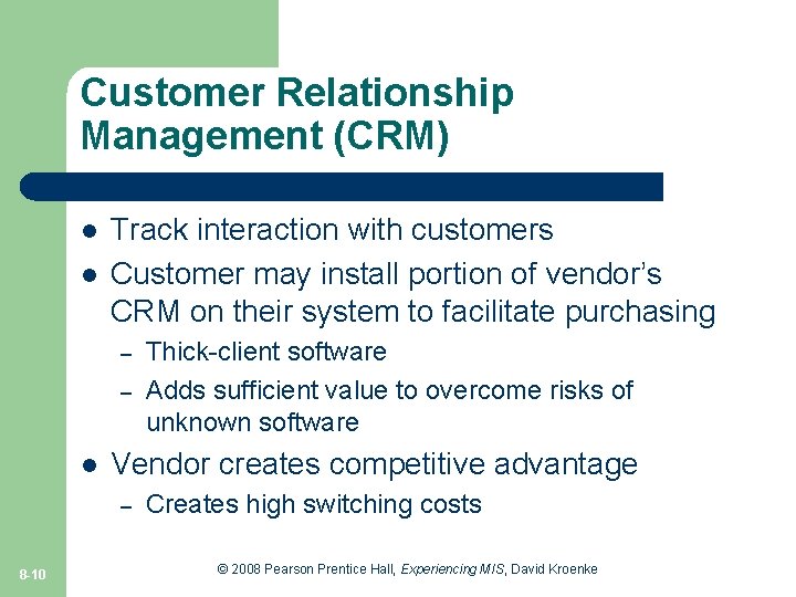 Customer Relationship Management (CRM) l l Track interaction with customers Customer may install portion