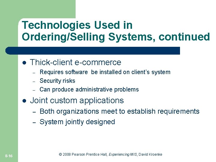 Technologies Used in Ordering/Selling Systems, continued l Thick-client e-commerce – – – l Joint