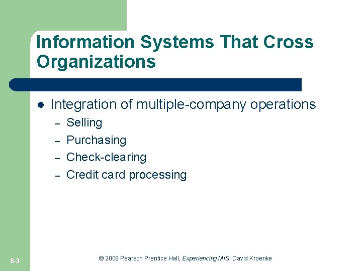 Information Systems That Cross Organizations l Integration of multiple-company operations – – 8 -3