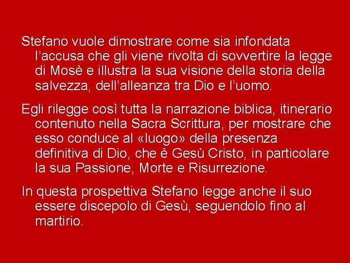 Stefano vuole dimostrare come sia infondata l’accusa che gli viene rivolta di sovvertire la