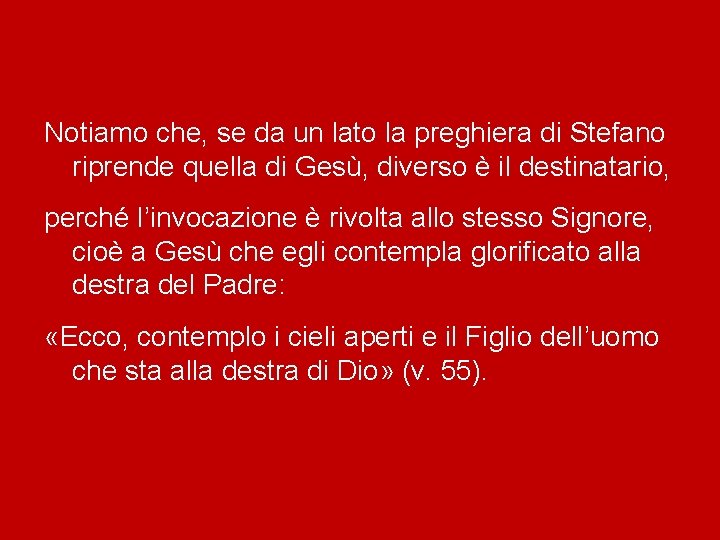 Notiamo che, se da un lato la preghiera di Stefano riprende quella di Gesù,