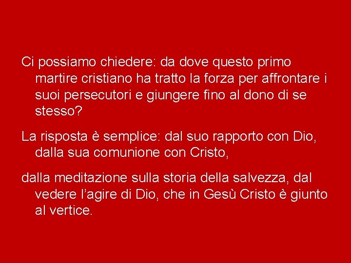 Ci possiamo chiedere: da dove questo primo martire cristiano ha tratto la forza per