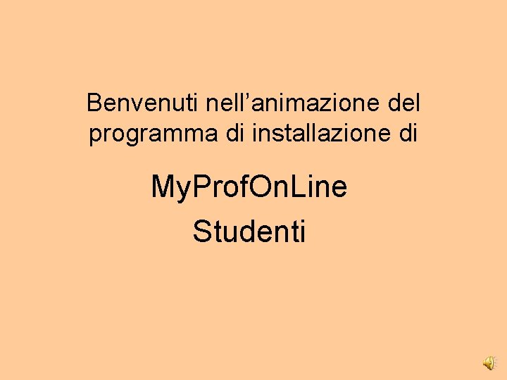 Benvenuti nell’animazione del programma di installazione di My. Prof. On. Line Studenti 