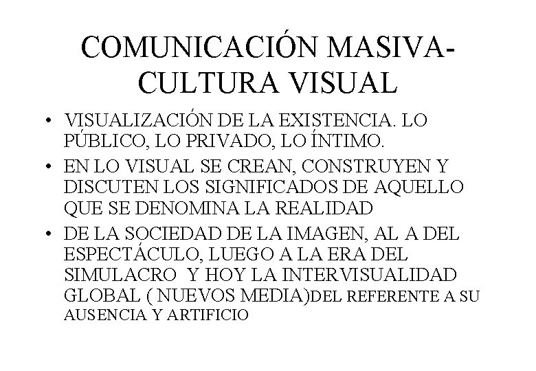 COMUNICACIÓN MASIVACULTURA VISUAL • VISUALIZACIÓN DE LA EXISTENCIA. LO PÚBLICO, LO PRIVADO, LO ÍNTIMO.