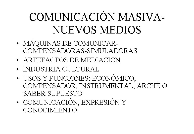 COMUNICACIÓN MASIVANUEVOS MEDIOS • MÁQUINAS DE COMUNICARCOMPENSADORAS-SIMULADORAS • ARTEFACTOS DE MEDIACIÓN • INDUSTRIA CULTURAL