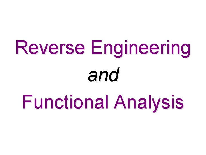 Reverse Engineering and Functional Analysis 