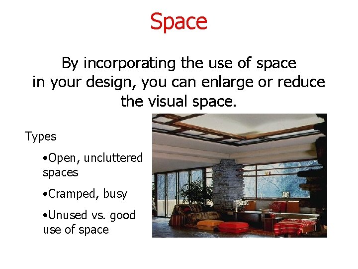 Space By incorporating the use of space in your design, you can enlarge or