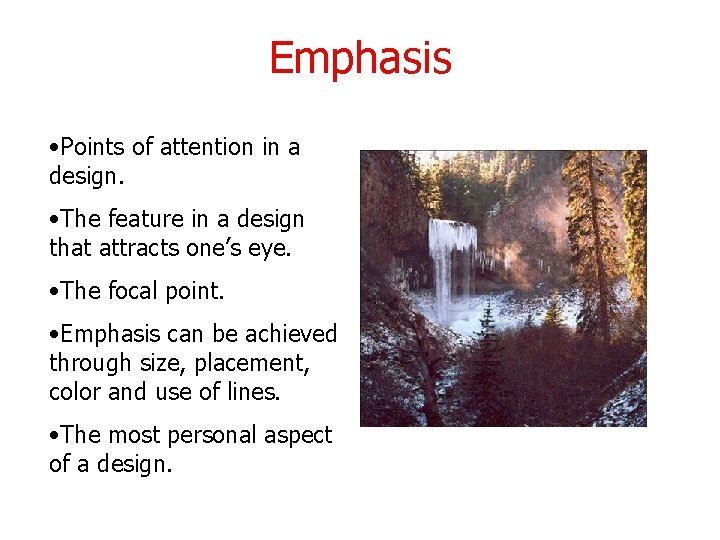 Emphasis • Points of attention in a design. • The feature in a design