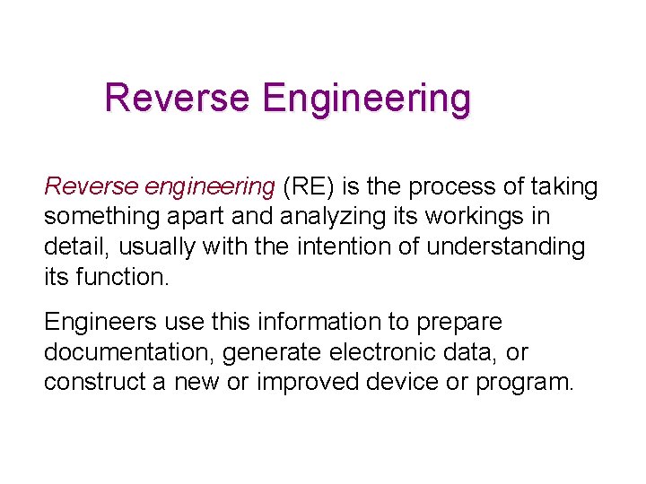 Reverse Engineering Reverse engineering (RE) is the process of taking something apart and analyzing