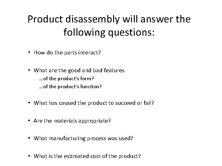 Product disassembly will answer the following questions: • How do the parts interact? •