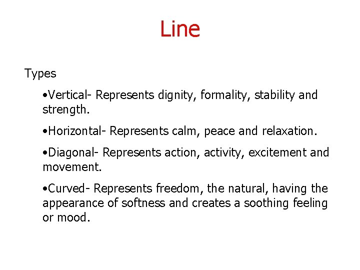 Line Types • Vertical- Represents dignity, formality, stability and strength. • Horizontal- Represents calm,