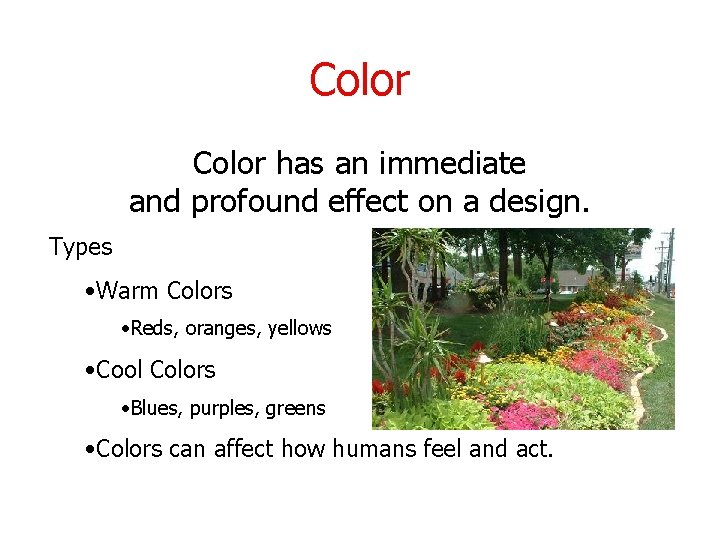 Color has an immediate and profound effect on a design. Types • Warm Colors