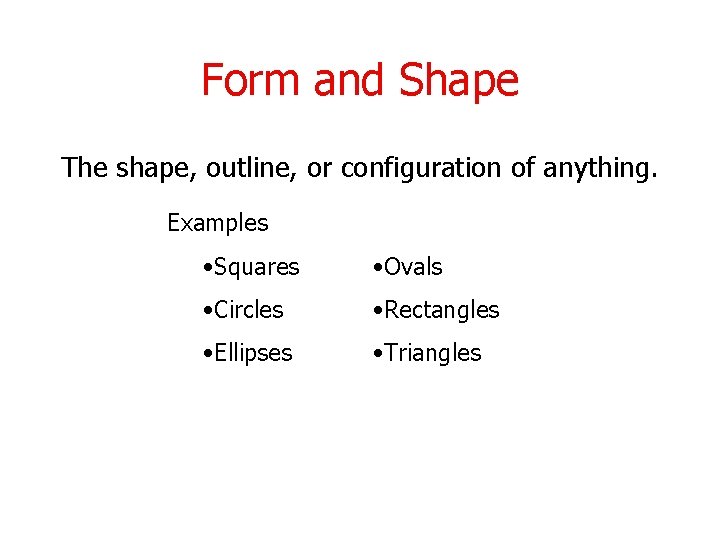 Form and Shape The shape, outline, or configuration of anything. Examples • Squares •