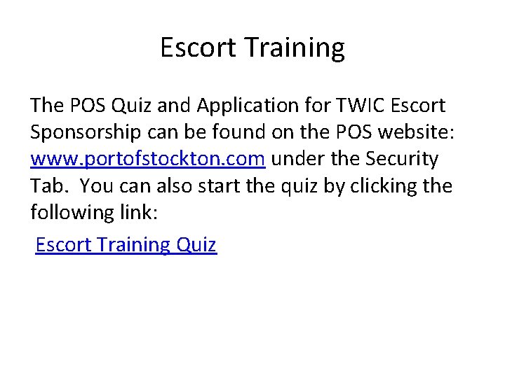 Escort Training The POS Quiz and Application for TWIC Escort Sponsorship can be found