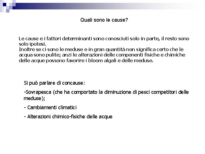 Quali sono le cause? Le cause e i fattori determinanti sono conosciuti solo in