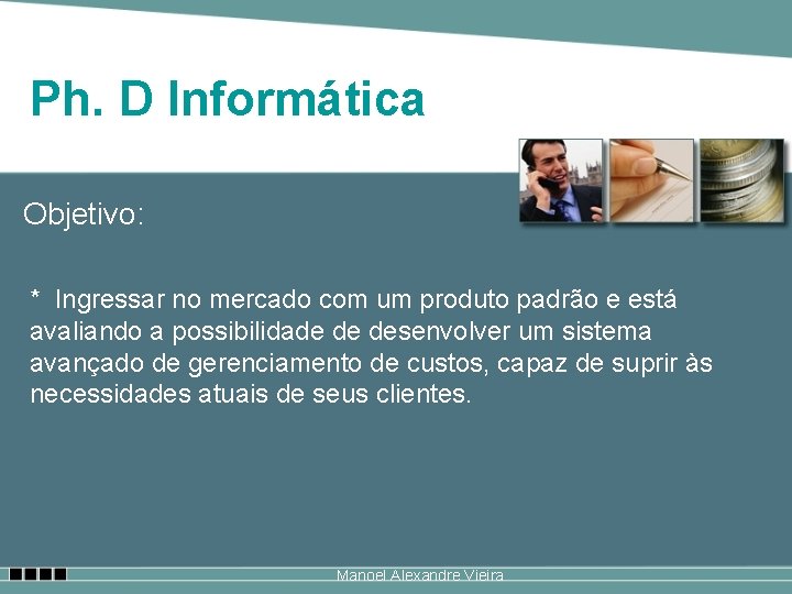 Ph. D Informática Objetivo: * Ingressar no mercado com um produto padrão e está