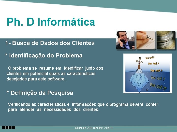 Ph. D Informática 1 - Busca de Dados Clientes * Identificação do Problema O