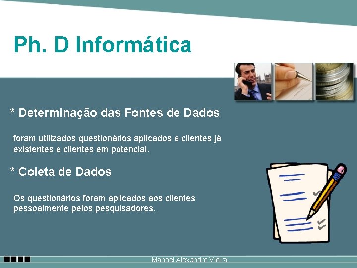 Ph. D Informática * Determinação das Fontes de Dados foram utilizados questionários aplicados a