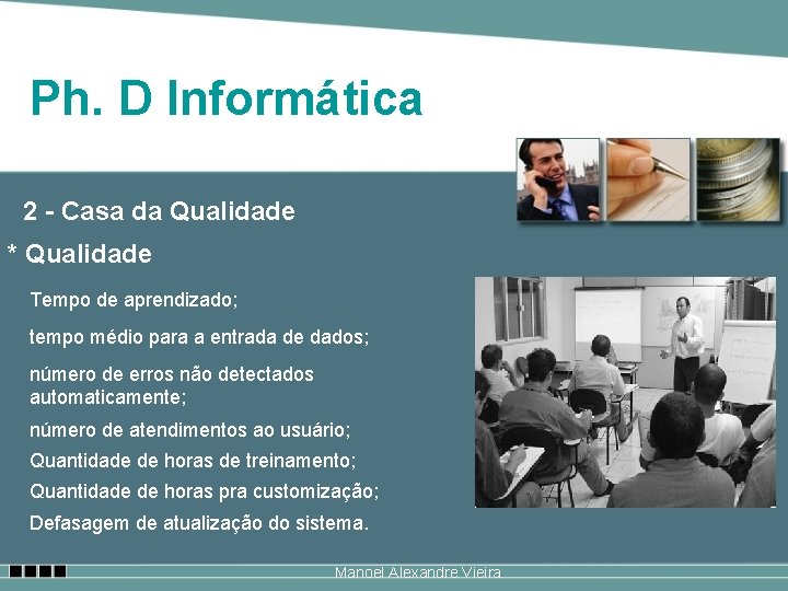 Ph. D Informática 2 - Casa da Qualidade * Qualidade Tempo de aprendizado; tempo