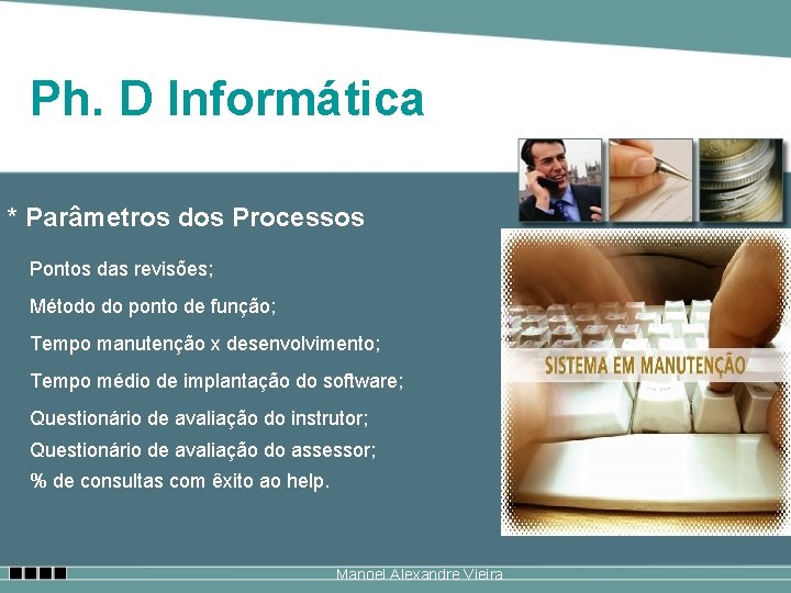 Ph. D Informática * Parâmetros dos Processos Pontos das revisões; Método do ponto de