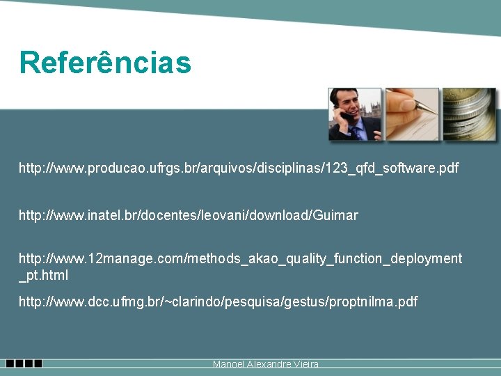 Referências http: //www. producao. ufrgs. br/arquivos/disciplinas/123_qfd_software. pdf http: //www. inatel. br/docentes/leovani/download/Guimar http: //www. 12