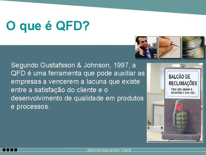 O que é QFD? Segundo Gustafsson & Johnson, 1997, a QFD é uma ferramenta