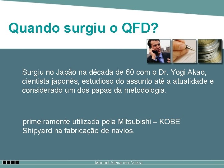 Quando surgiu o QFD? Surgiu no Japão na década de 60 com o Dr.