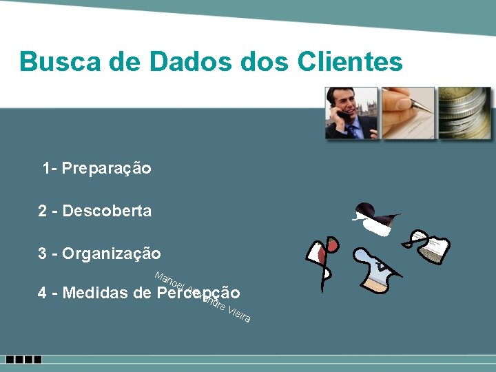 Busca de Dados Clientes 1 - Preparação 2 - Descoberta 3 - Organização Ma