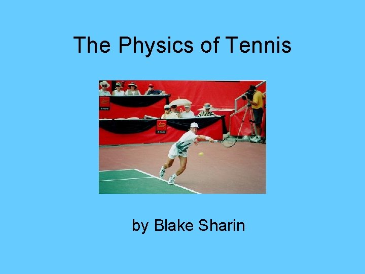 The Physics of Tennis by Blake Sharin 