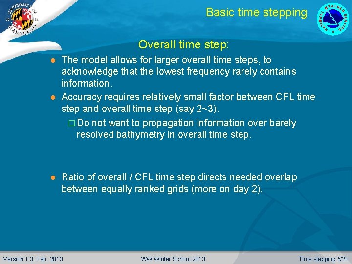 Basic time stepping Overall time step: The model allows for larger overall time steps,