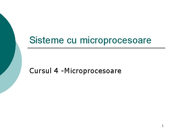 Sisteme cu microprocesoare Cursul 4 -Microprocesoare 1 