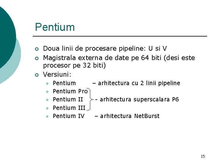 Pentium ¡ ¡ ¡ Doua linii de procesare pipeline: U si V Magistrala externa
