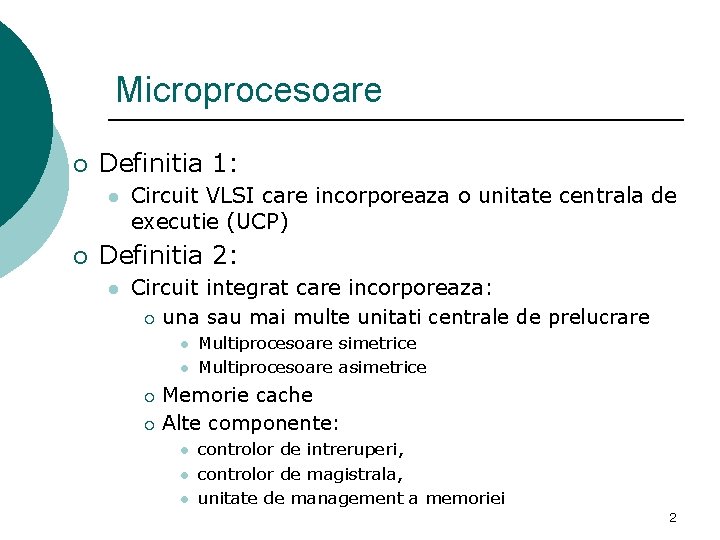 Microprocesoare ¡ Definitia 1: l ¡ Circuit VLSI care incorporeaza o unitate centrala de