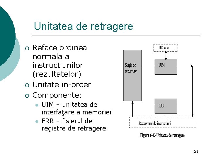 Unitatea de retragere ¡ ¡ ¡ Reface ordinea normala a instructiunilor (rezultatelor) Unitate in-order