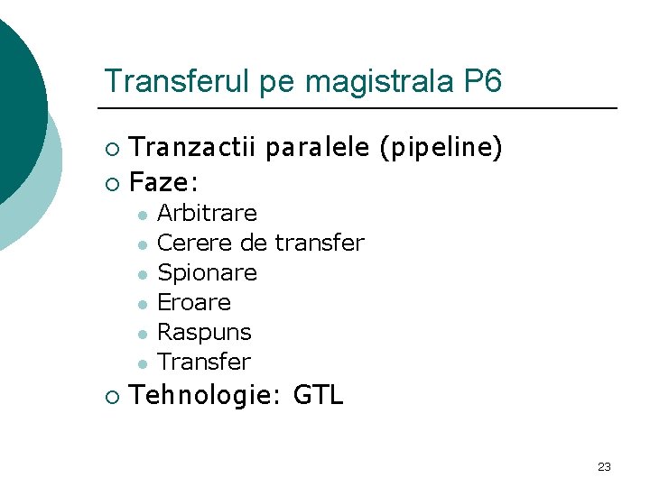 Transferul pe magistrala P 6 Tranzactii paralele (pipeline) ¡ Faze: ¡ l l l