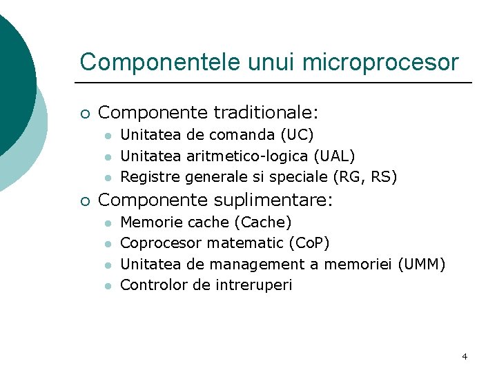 Componentele unui microprocesor ¡ Componente traditionale: l l l ¡ Unitatea de comanda (UC)