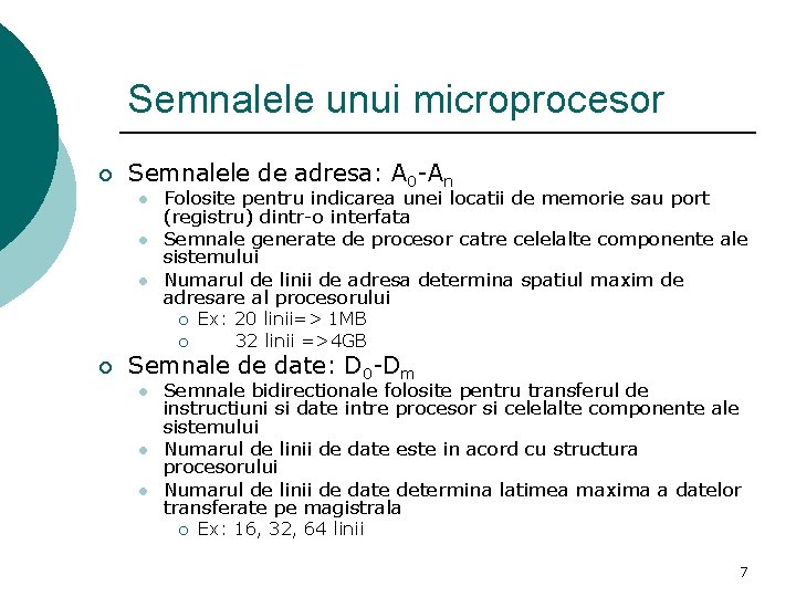 Semnalele unui microprocesor ¡ Semnalele de adresa: A 0 -An l l l Folosite