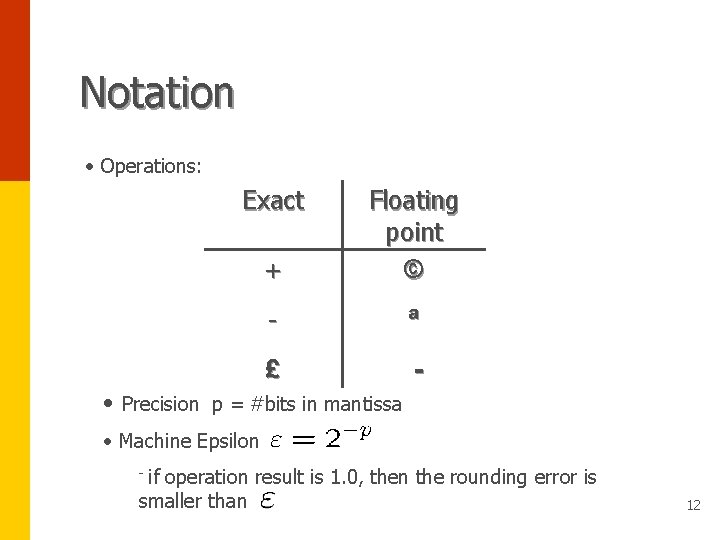 Notation • Operations: Exact + Floating point © - ª £ • Precision p