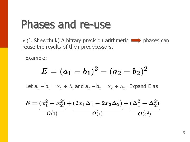 Phases and re-use • (J. Shewchuk) Arbitrary precision arithmetic reuse the results of their