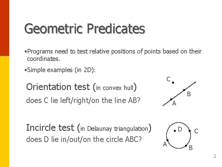 Geometric Predicates • Programs need to test relative positions of points based on their