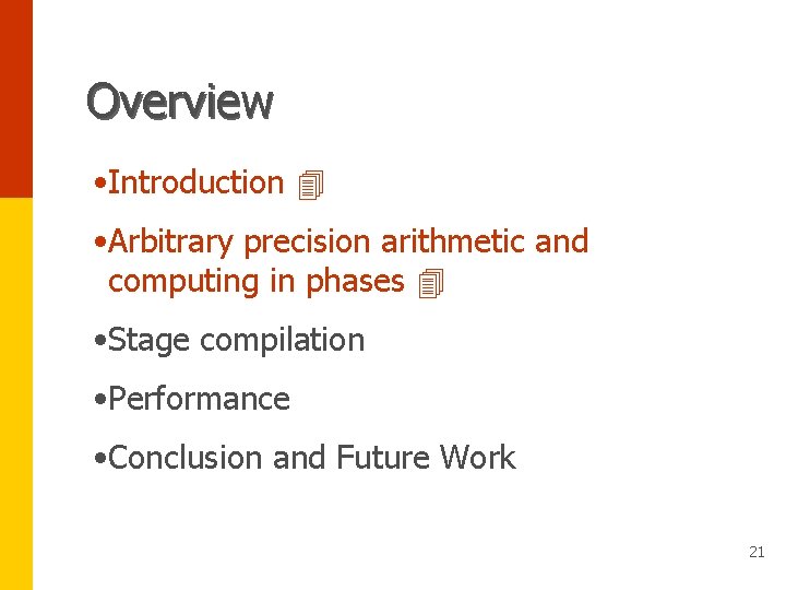 Overview • Introduction • Arbitrary precision arithmetic and computing in phases • Stage compilation