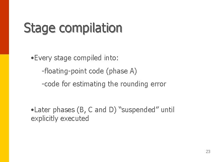 Stage compilation • Every stage compiled into: -floating-point code (phase A) -code for estimating